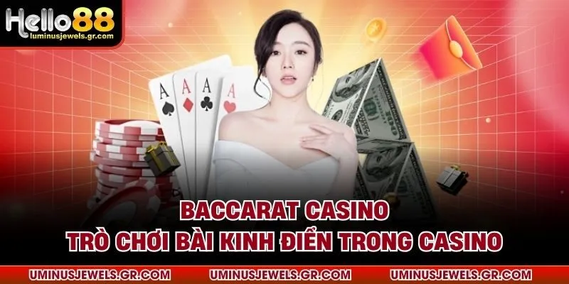 Baccarat casino trò chơi bài kinh điển trong casino