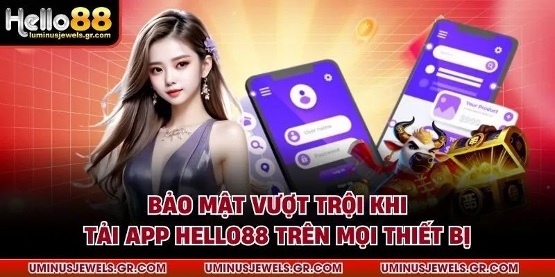 Bảo mật vượt trội khi tải app HELLO88 trên mọi thiết bị