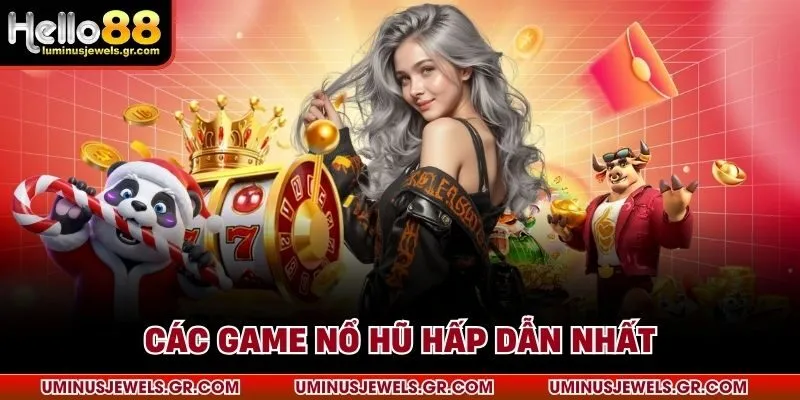 Các game nổ hũ hấp dẫn nhất