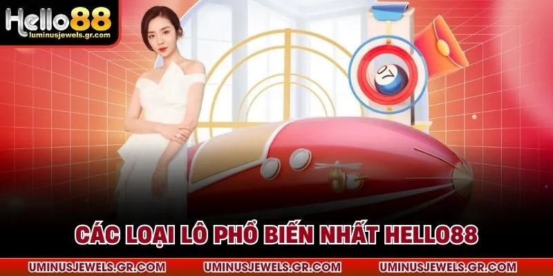 Các loại lô phổ biến nhất HELLO88