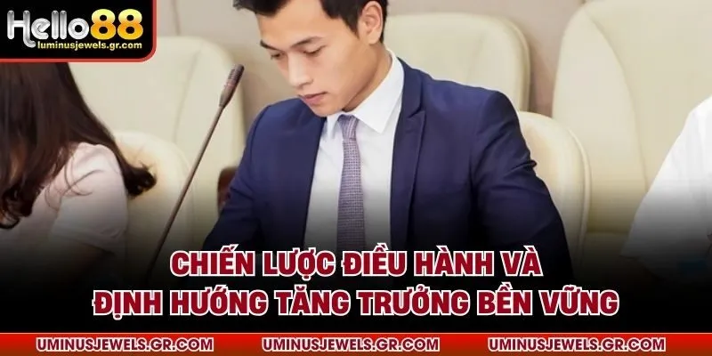 Chiến lược điều hành và định hướng tăng trưởng bền vững