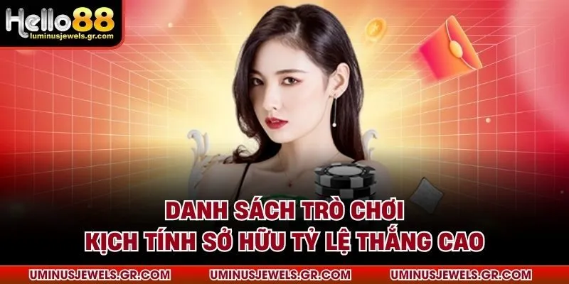 Danh sách trò chơi kịch tính sở hữu tỷ lệ thắng cao