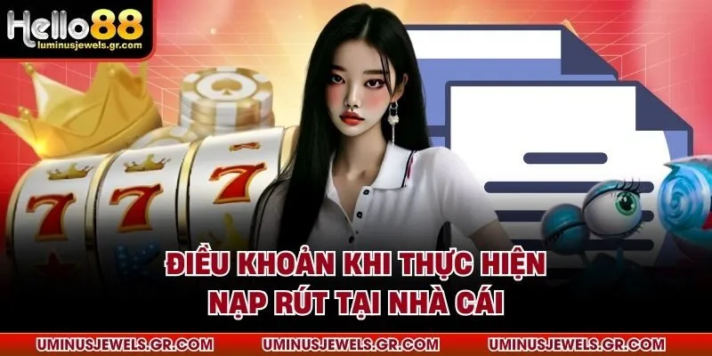 Điều khoản khi thực hiện nạp rút tại nhà cái