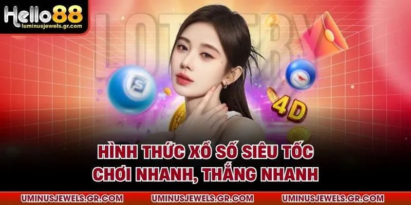 Hình thức xổ số siêu tốc chơi nhanh, thắng nhanh