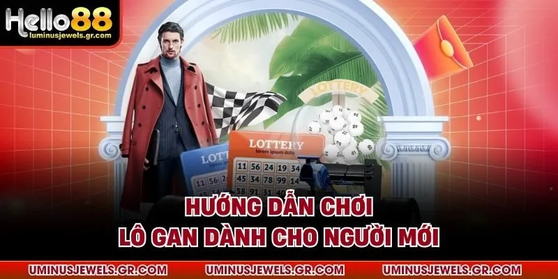 Hướng dẫn chơi lô gan dành cho người mới