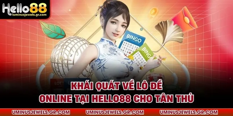 Khái quát về lô đề online tại HELLO88 cho tân thủ