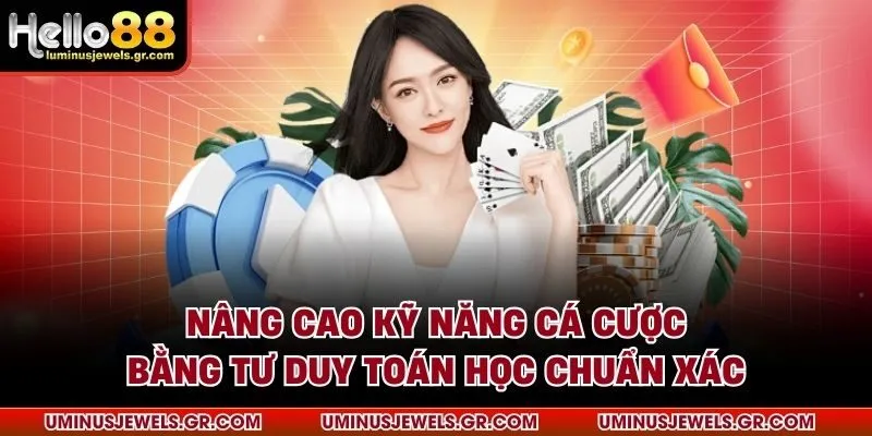 Nâng cao kỹ năng cá cược bằng tư duy toán học chuẩn xác