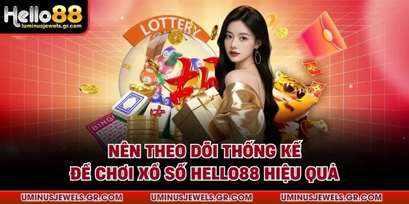 Nên theo dõi thống kế để chơi xổ số HELLO88 hiệu quả