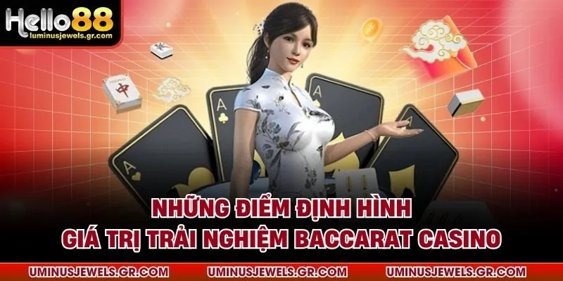 Những điểm định hình giá trị trải nghiệm baccarat casino