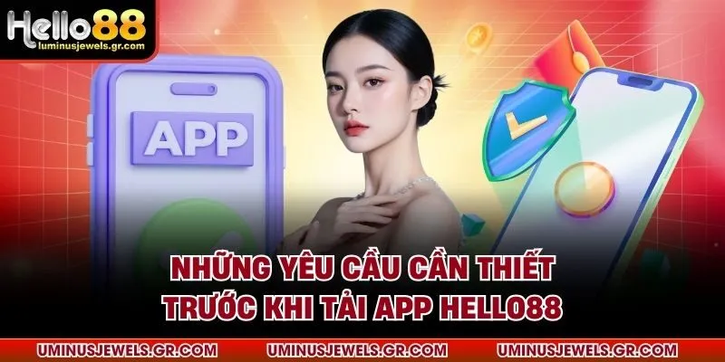 Những yêu cầu cần thiết trước khi tải app HELLO88