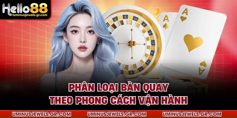 Phân loại bàn quay theo phong cách vận hành