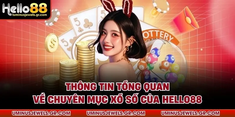 Thông tin tổng quan về chuyên mục xổ số của HELLO88