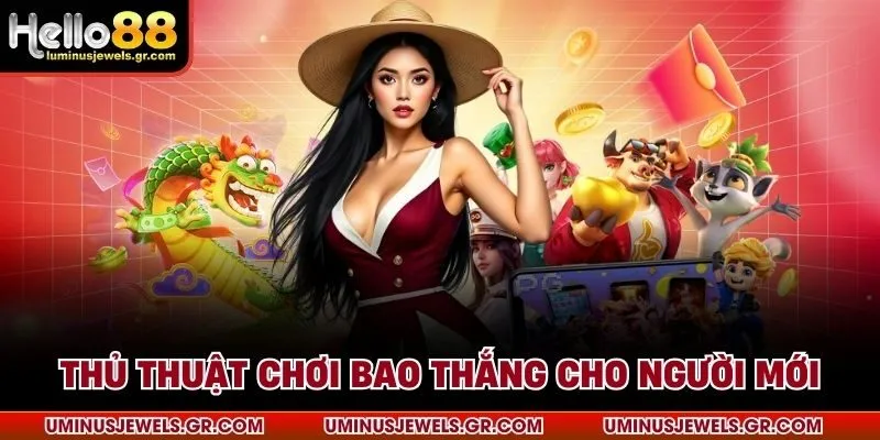 Thủ thuật chơi bao thắng cho người mới