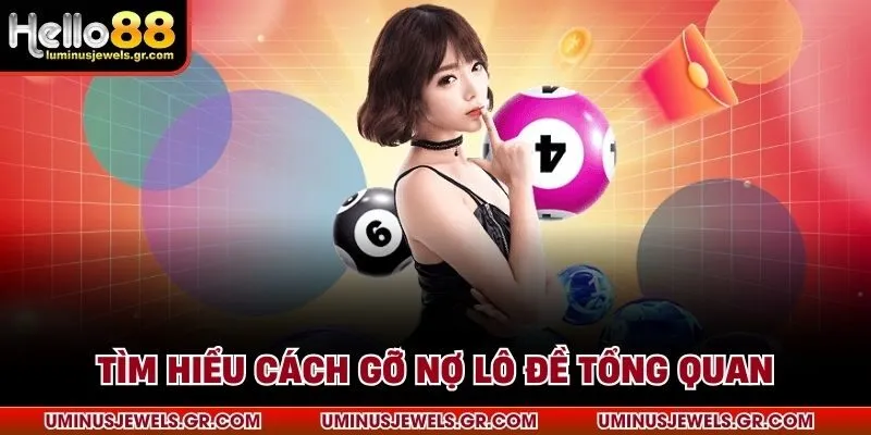 Tìm hiểu cách gỡ nợ lô đề tổng quan