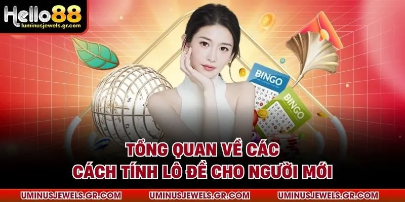 Tổng quan về các cách tính lô đề cho người mới
